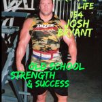 155 | Josh Bryant on Old School Strength & Success