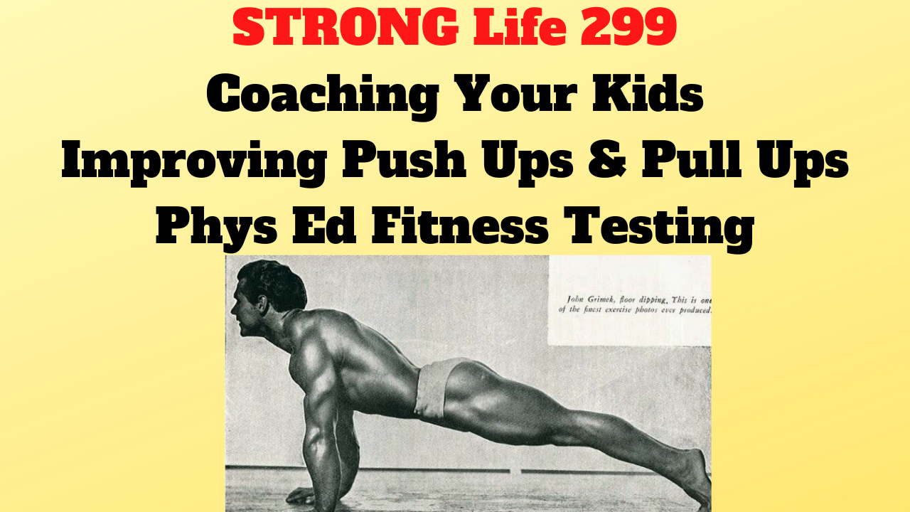 STRONG Life 299: QnA | Training Your Own Kids, Phys Ed Fitness Tests & Improving Pull Ups / Push Ups